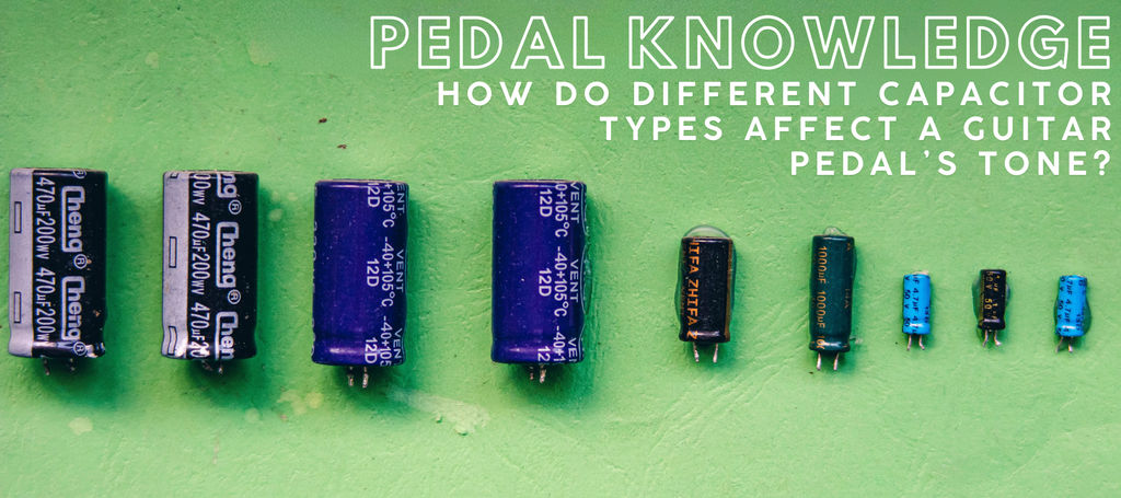 How Do Different Capacitor Types Affect A Guitar Pedal's Tone | Boost Guitar Pedals