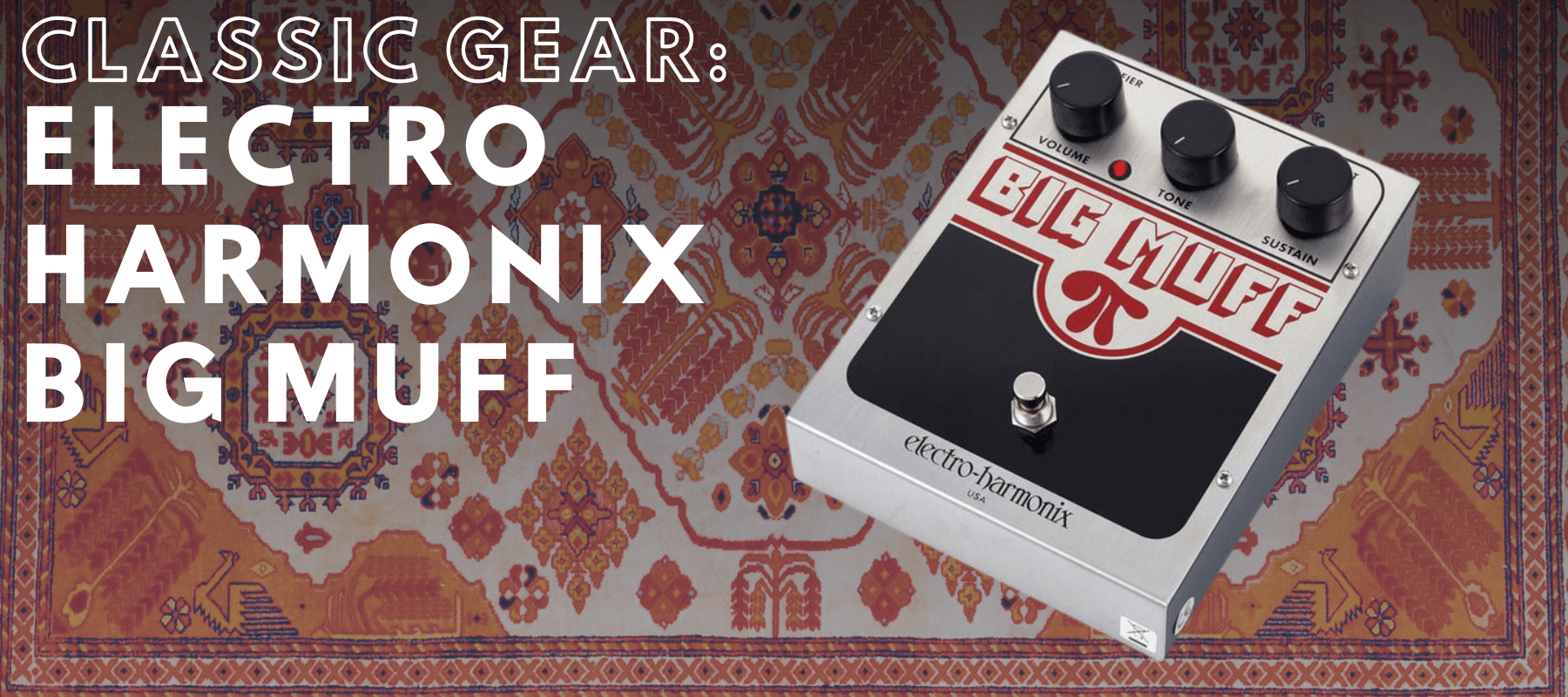 Classic Gear: Electro-Harmonix Big Muff | Boost Guitar Pedals