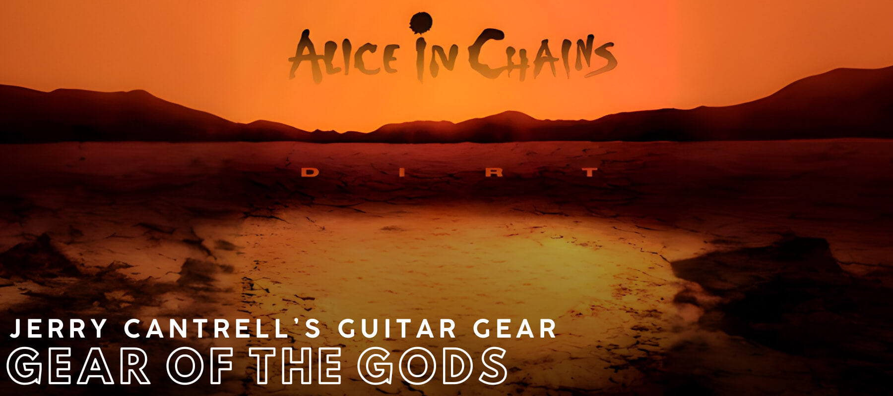 Jerry Cantrell's Guitar Gear on Dirt (1992) Banner 1800x800 | Boost Guitar Pedals