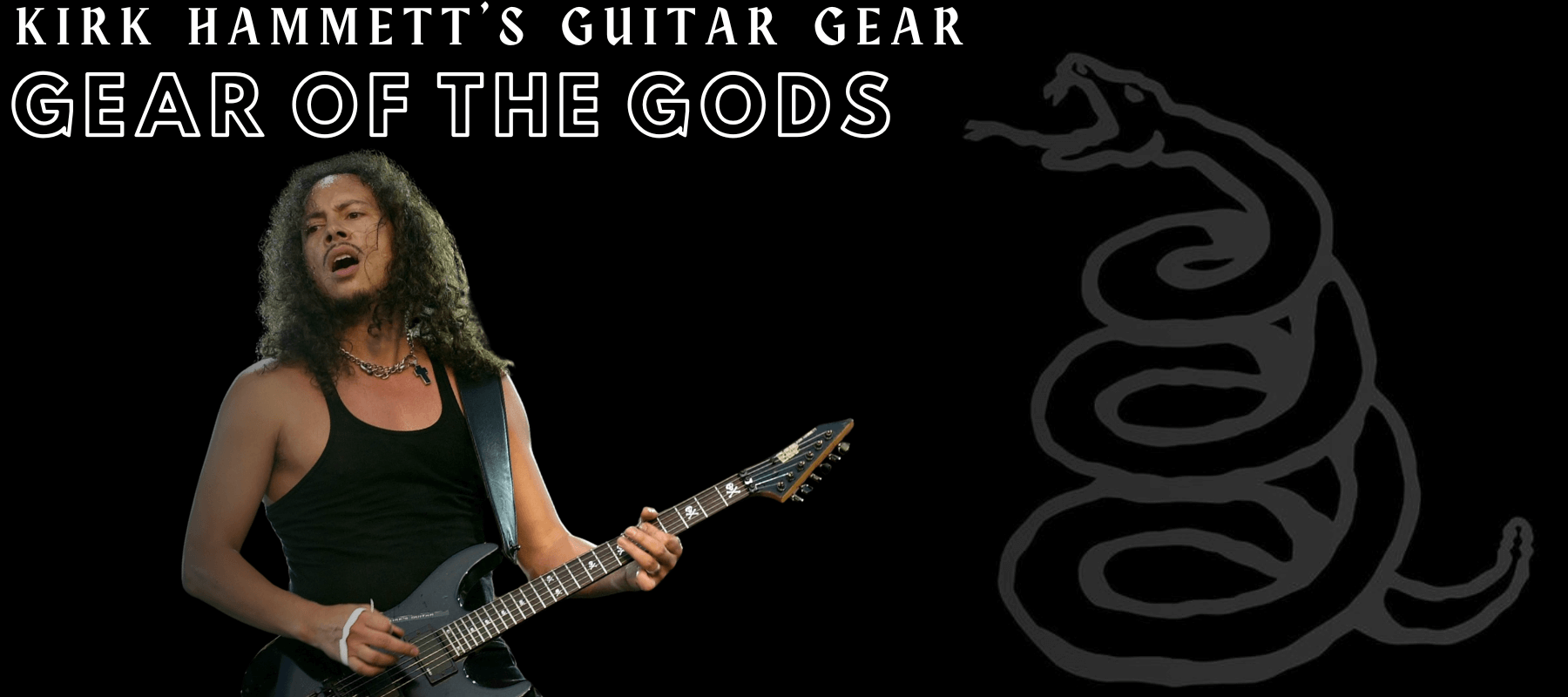 Kirk Hammett's Guitar Gear on Metallica's Black Album 1800x800 banner | Boost Guitar Pedals