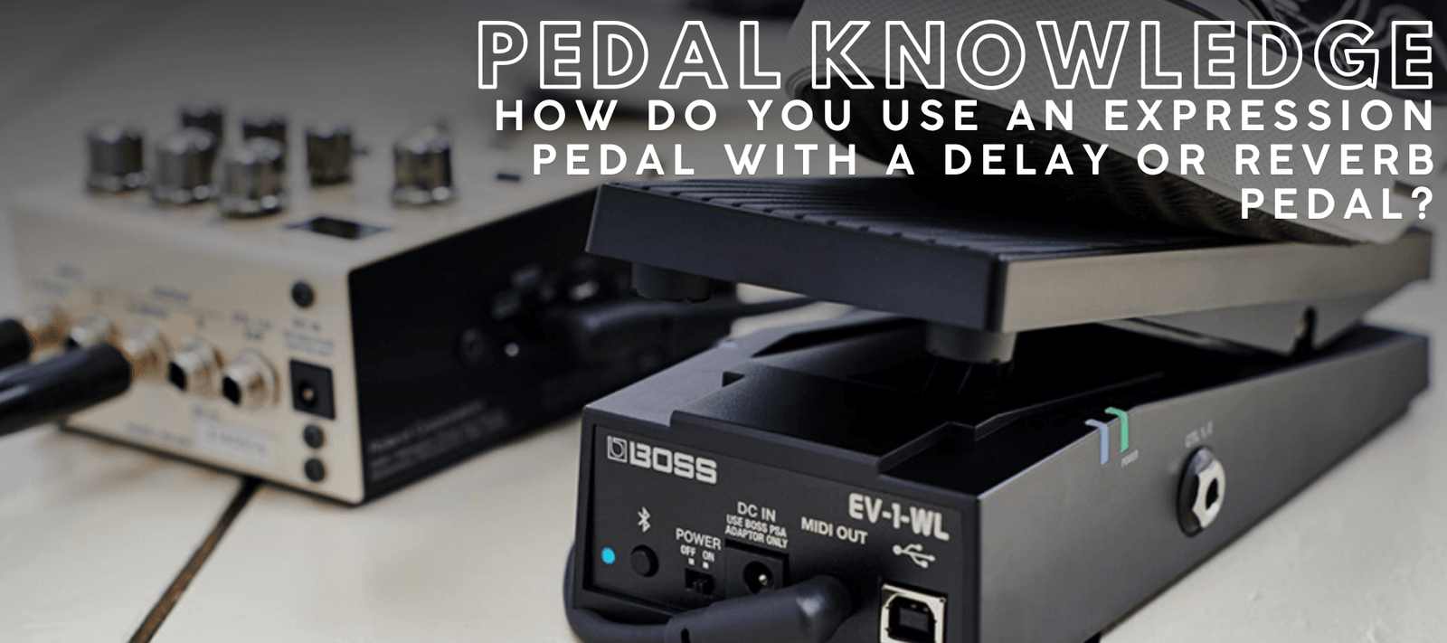 Pedal Knowledge | Delay & Reverb Expression Pedal Image | Boost Guitar Pedals