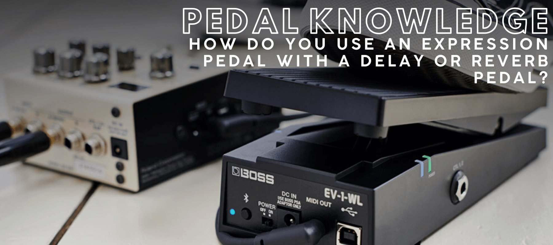 Pedal Knowledge | Delay & Reverb Expression Pedal Image | Boost Guitar Pedals