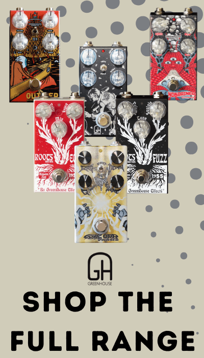 Greenhouse_Effects_shop_the_full_range_banner mobile 400x700 | Boost Guitar Pedals